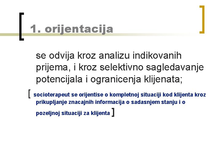 1. orijentacija se odvija kroz analizu indikovanih prijema, i kroz selektivno sagledavanje potencijala i