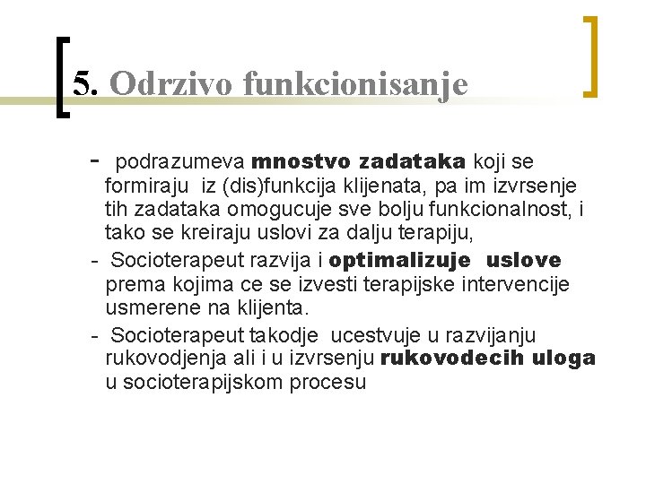 5. Odrzivo funkcionisanje - podrazumeva mnostvo zadataka koji se formiraju iz (dis)funkcija klijenata, pa 5. Odrzivo funkcionisanje - podrazumeva mnostvo zadataka koji se formiraju iz (dis)funkcija klijenata, pa