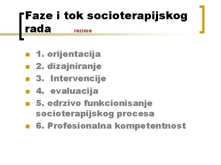 Faze i tok socioterapijskog rada rezime n n n 1. orijentacija 2. dizajniranje 3.