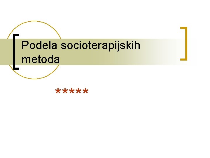 Podela socioterapijskih metoda ***** 