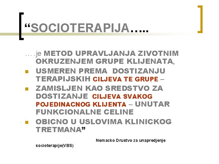 “SOCIOTERAPIJA…. . …. je METOD UPRAVLJANJA ZIVOTNIM n n n OKRUZENJEM GRUPE KLIJENATA, USMEREN “SOCIOTERAPIJA…. . …. je METOD UPRAVLJANJA ZIVOTNIM n n n OKRUZENJEM GRUPE KLIJENATA, USMEREN