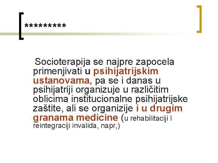***** Socioterapija se najpre zapocela primenjivati u psihijatrijskim ustanovama, pa se i danas u ***** Socioterapija se najpre zapocela primenjivati u psihijatrijskim ustanovama, pa se i danas u