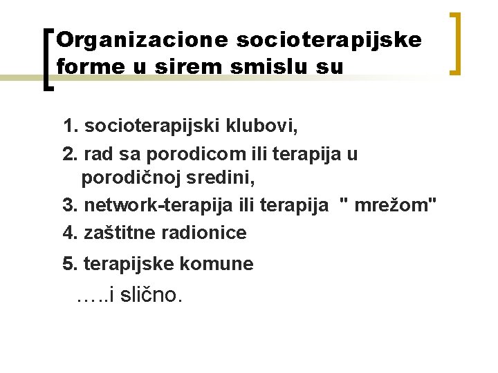 Organizacione socioterapijske forme u sirem smislu su 1. socioterapijski klubovi, 2. rad sa porodicom Organizacione socioterapijske forme u sirem smislu su 1. socioterapijski klubovi, 2. rad sa porodicom