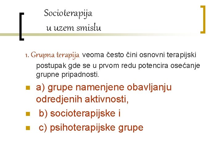 Socioterapija u uzem smislu 1. Grupna terapija veoma često čini osnovni terapijski postupak gde Socioterapija u uzem smislu 1. Grupna terapija veoma često čini osnovni terapijski postupak gde