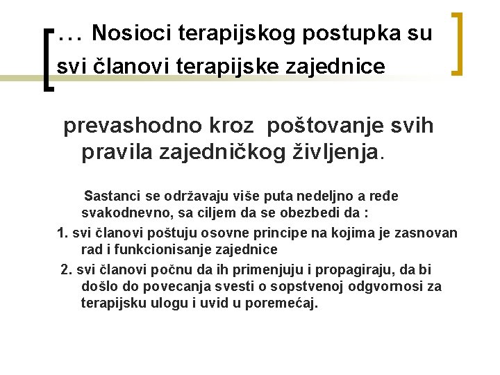 … Nosioci terapijskog postupka su svi članovi terapijske zajednice prevashodno kroz poštovanje svih pravila … Nosioci terapijskog postupka su svi članovi terapijske zajednice prevashodno kroz poštovanje svih pravila