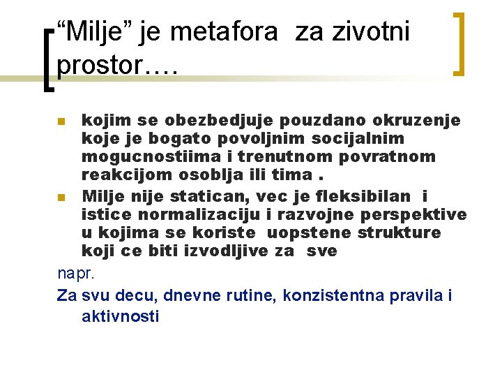 “Milje” je metafora za zivotni prostor…. kojim se obezbedjuje pouzdano okruzenje koje je bogato “Milje” je metafora za zivotni prostor…. kojim se obezbedjuje pouzdano okruzenje koje je bogato