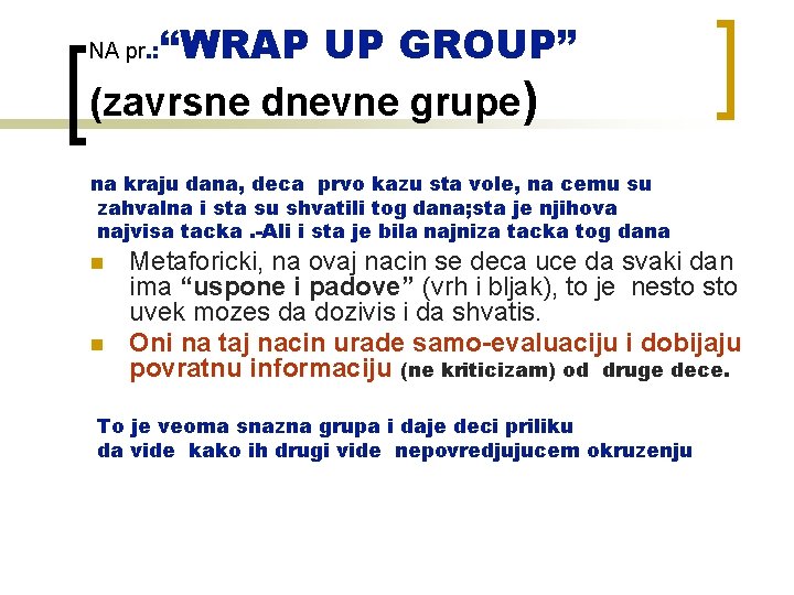 “WRAP UP GROUP” (zavrsne dnevne grupe) NA pr. : na kraju dana, deca prvo