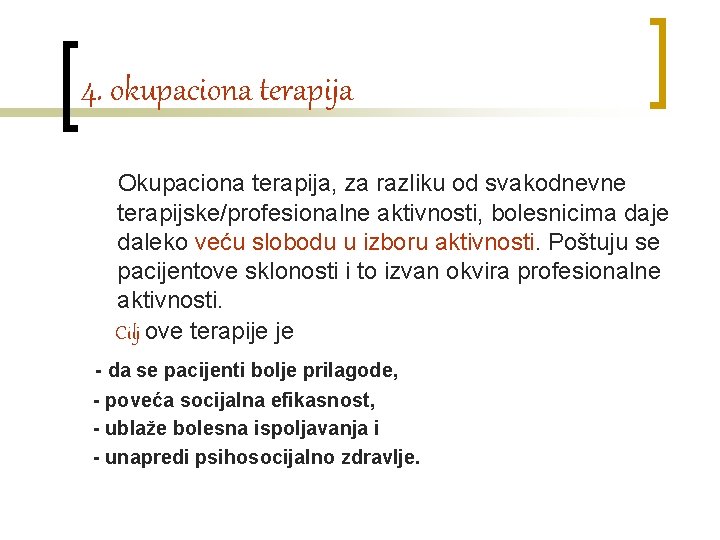 4. okupaciona terapija Okupaciona terapija, za razliku od svakodnevne terapijske/profesionalne aktivnosti, bolesnicima daje daleko