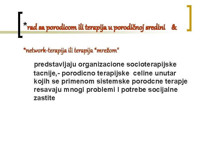 *rad sa porodicom ili terapija u porodičnoj sredini & *network-terapija ili terapija “mrežom" predstavljaju *rad sa porodicom ili terapija u porodičnoj sredini & *network-terapija ili terapija “mrežom" predstavljaju