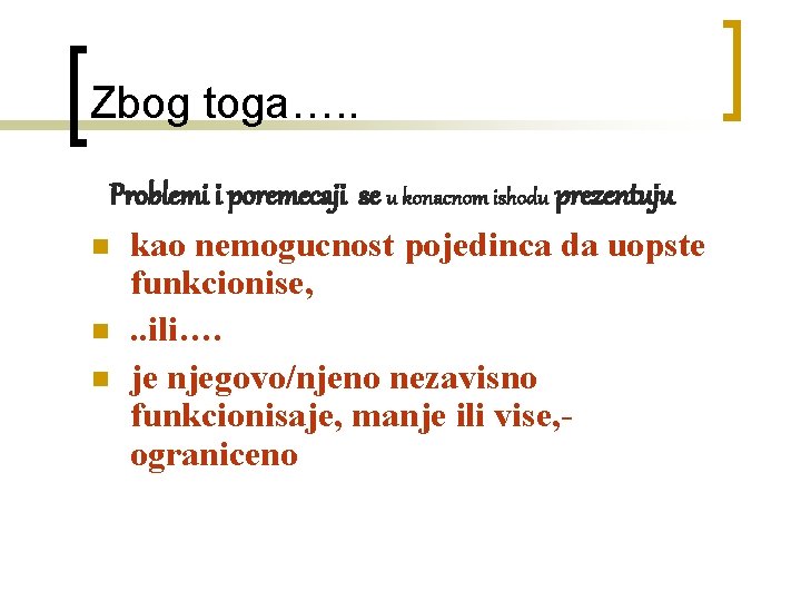 Zbog toga…. . Problemi i poremecaji se u konacnom ishodu prezentuju n kao nemogucnost