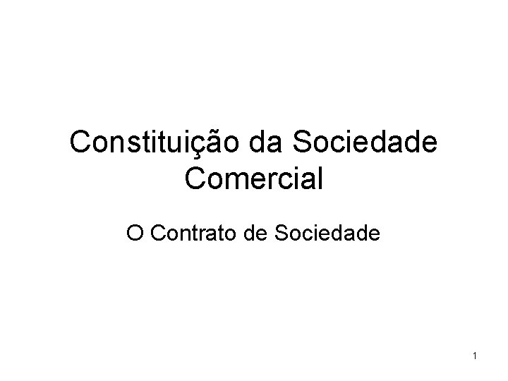 Constituição da Sociedade Comercial O Contrato de Sociedade 1 