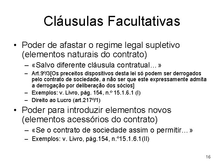 Cláusulas Facultativas • Poder de afastar o regime legal supletivo (elementos naturais do contrato)