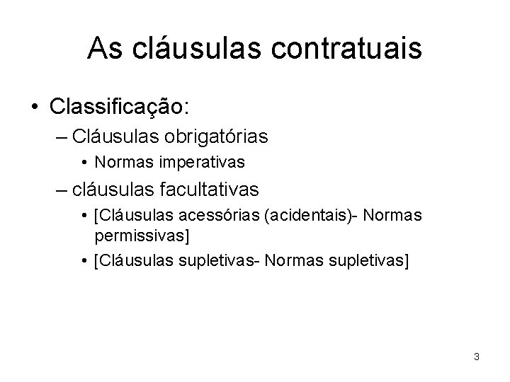 As cláusulas contratuais • Classificação: – Cláusulas obrigatórias • Normas imperativas – cláusulas facultativas