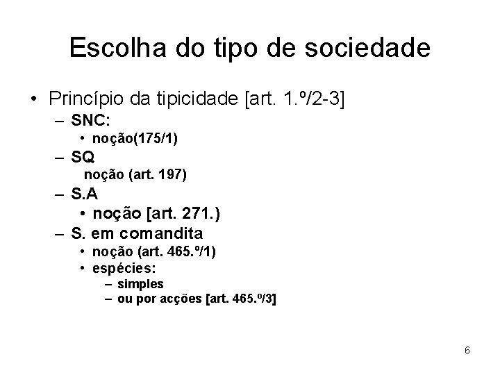 Escolha do tipo de sociedade • Princípio da tipicidade [art. 1. º/2 -3] –