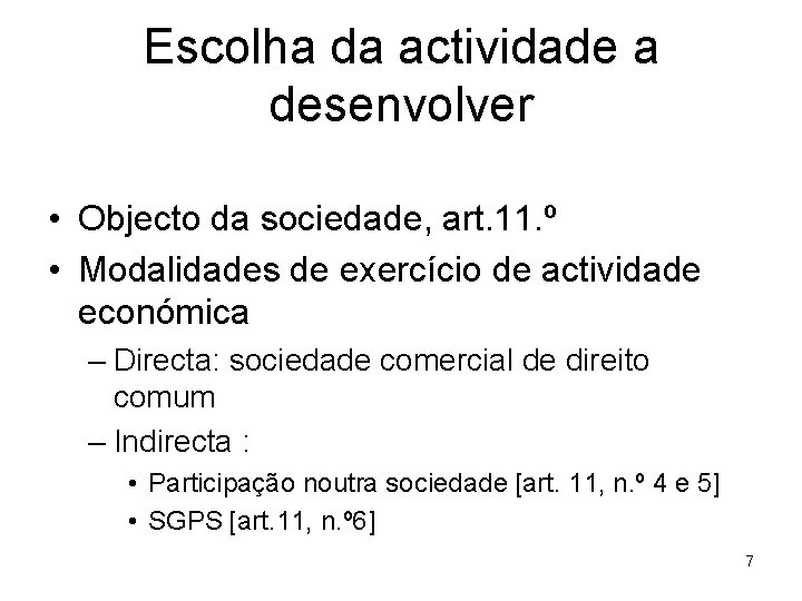 Escolha da actividade a desenvolver • Objecto da sociedade, art. 11. º • Modalidades