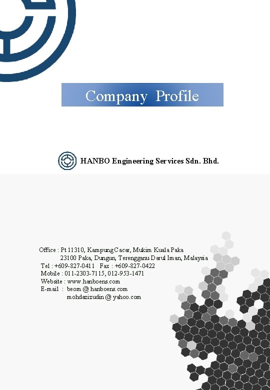 Company Profile HANBO Engineering Services Sdn. Bhd. Office : Pt 11310, Kampung Cacar, Mukim
