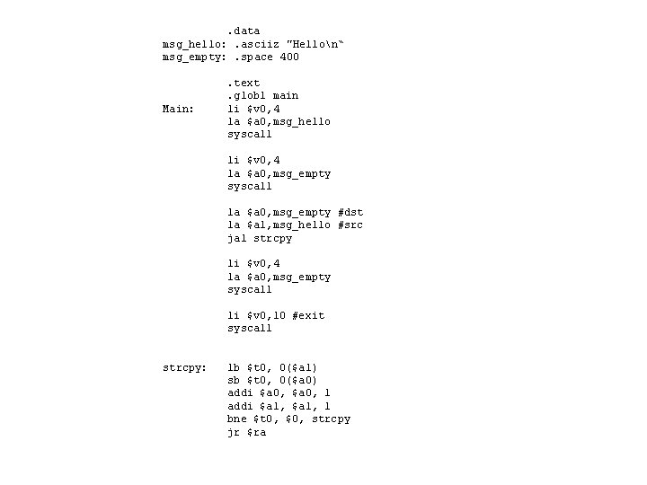 . data msg_hello: . asciiz "Hellon“ msg_empty: . space 400 Main: . text. globl
