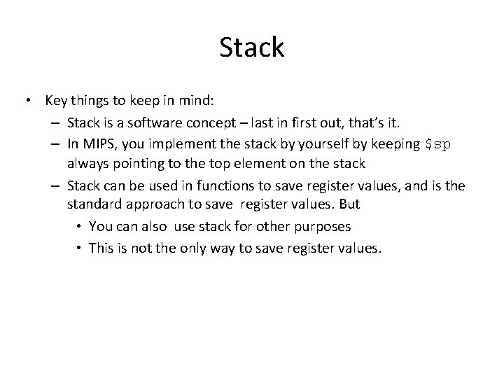 Stack • Key things to keep in mind: – Stack is a software concept