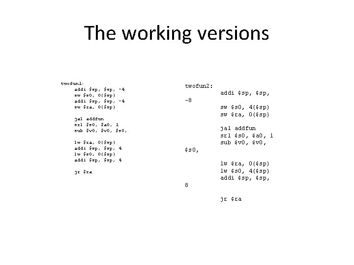 The working versions twofun 1: addi $sp, -4 sw $s 0, 0($sp) addi $sp,