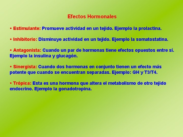 Efectos Hormonales § Estimulante: Promueve actividad en un tejido. Ejemplo la prolactina. § Inhibitorio: