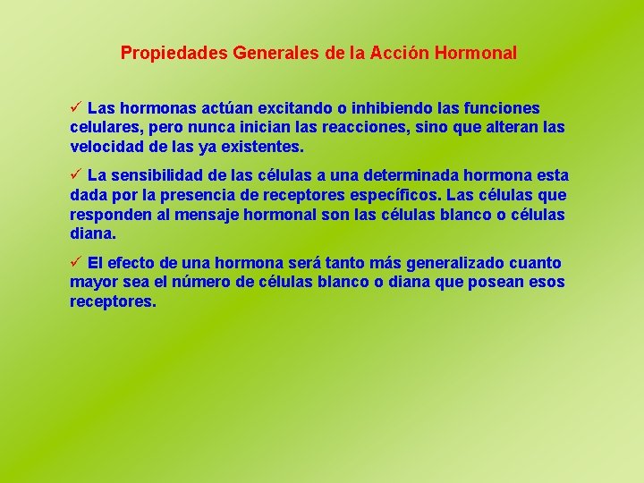 Propiedades Generales de la Acción Hormonal ü Las hormonas actúan excitando o inhibiendo las