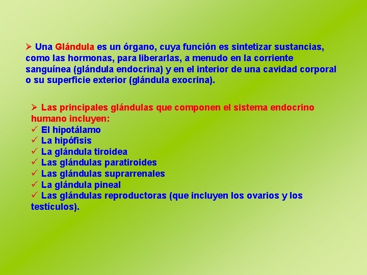 Ø Una Glándula es un órgano, cuya función es sintetizar sustancias, como las hormonas,