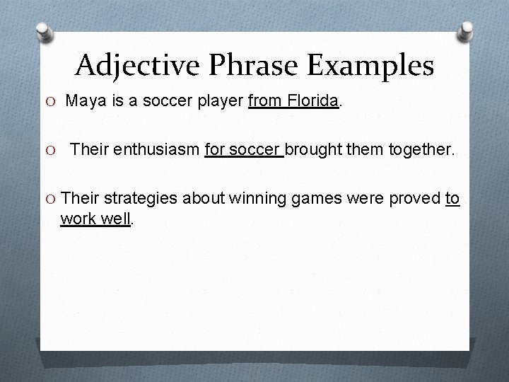 Adjective Phrase Examples O Maya is a soccer player from Florida. O Their enthusiasm