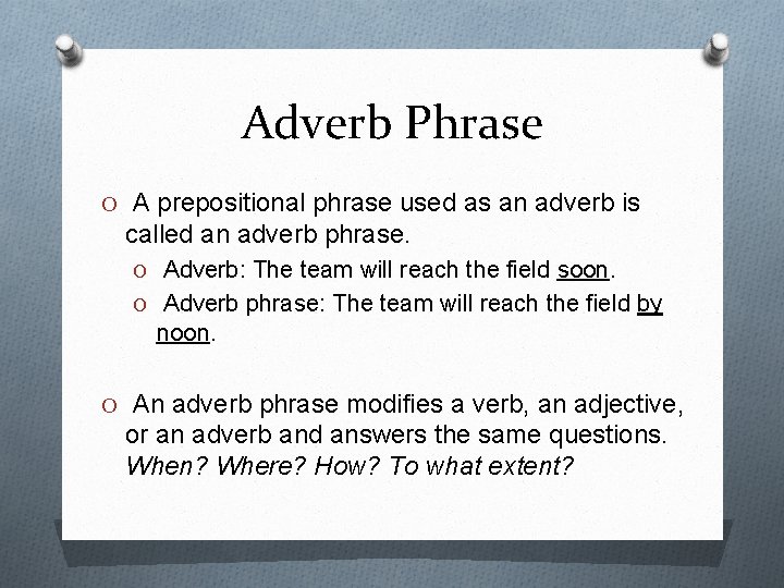 Adverb Phrase O A prepositional phrase used as an adverb is called an adverb