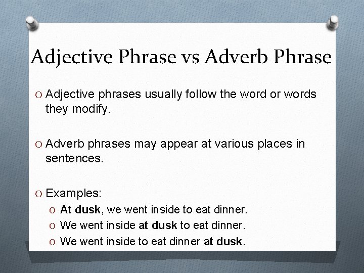 Adjective Phrase vs Adverb Phrase O Adjective phrases usually follow the word or words