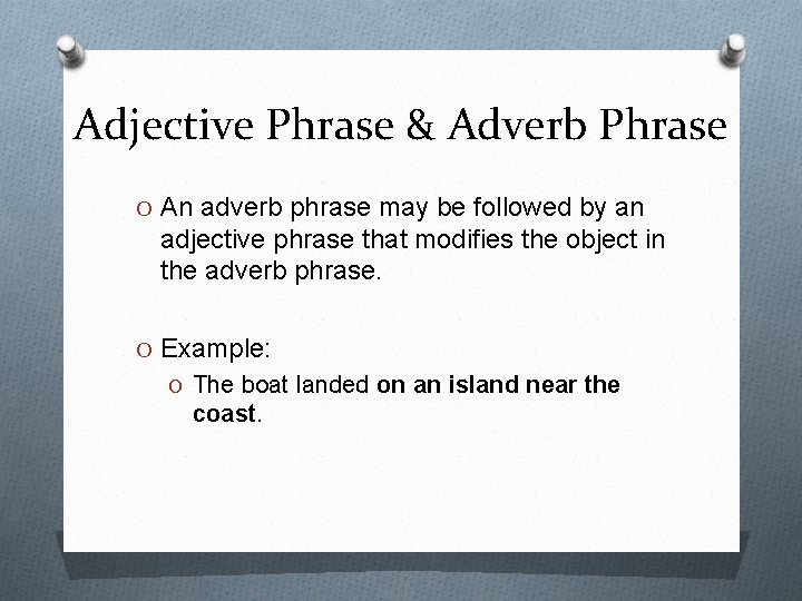 Adjective Phrase & Adverb Phrase O An adverb phrase may be followed by an