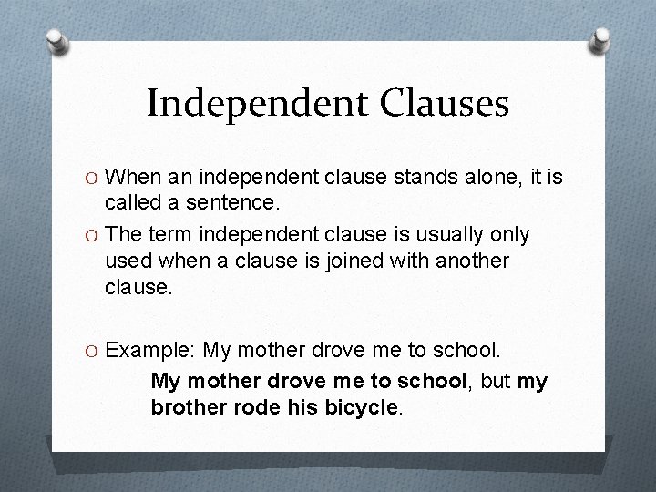 Independent Clauses O When an independent clause stands alone, it is called a sentence.