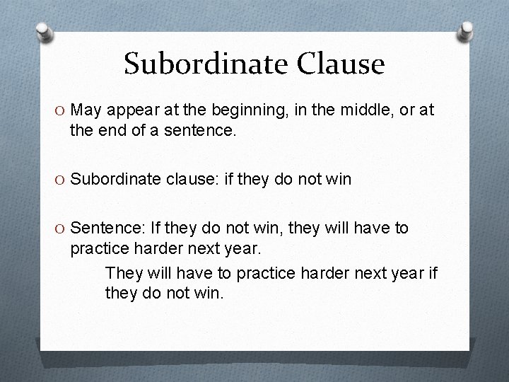 Subordinate Clause O May appear at the beginning, in the middle, or at the