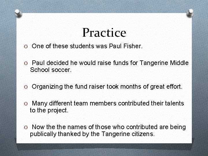 Practice O One of these students was Paul Fisher. O Paul decided he would