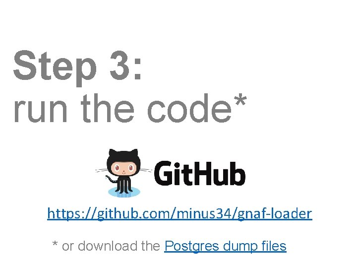 Step 3: run the code* https: //github. com/minus 34/gnaf-loader * or download the Postgres