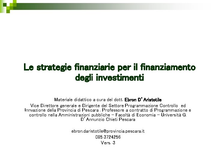 Le strategie finanziarie per il finanziamento degli investimenti Materiale didattico a cura del dott.