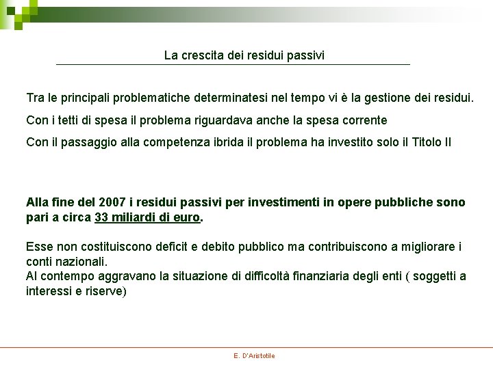 La crescita dei residui passivi Tra le principali problematiche determinatesi nel tempo vi è La crescita dei residui passivi Tra le principali problematiche determinatesi nel tempo vi è