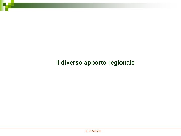 Il diverso apporto regionale E. D’Aristotile Il diverso apporto regionale E. D’Aristotile