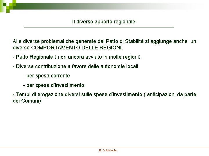 Il diverso apporto regionale Alle diverse problematiche generate dal Patto di Stabilità si aggiunge