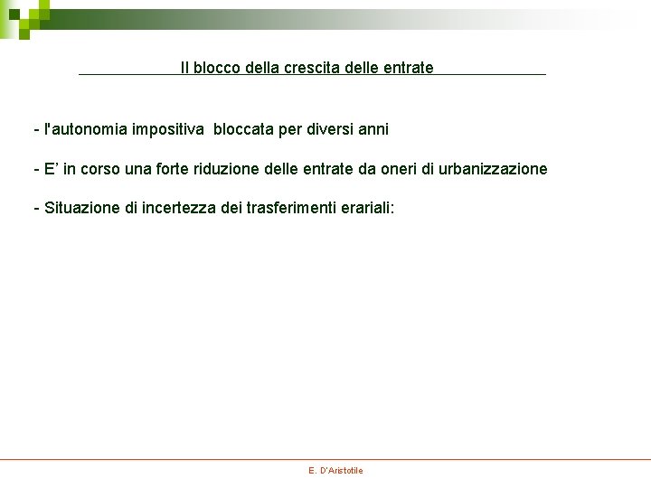 Il blocco della crescita delle entrate - l'autonomia impositiva bloccata per diversi anni - Il blocco della crescita delle entrate - l'autonomia impositiva bloccata per diversi anni -