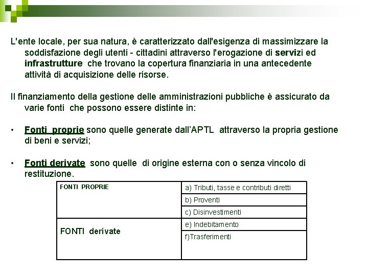 L'ente locale, per sua natura, è caratterizzato dall'esigenza di massimizzare la soddisfazione degli utenti L'ente locale, per sua natura, è caratterizzato dall'esigenza di massimizzare la soddisfazione degli utenti