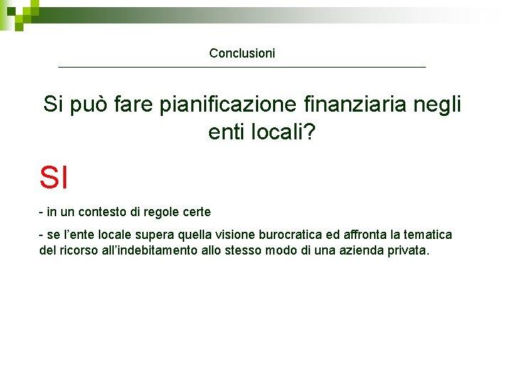 Conclusioni Si può fare pianificazione finanziaria negli enti locali? SI - in un contesto