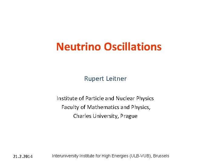 Neutrino Oscillations Rupert Leitner Institute of Particle and Nuclear Physics Faculty of Mathematics and