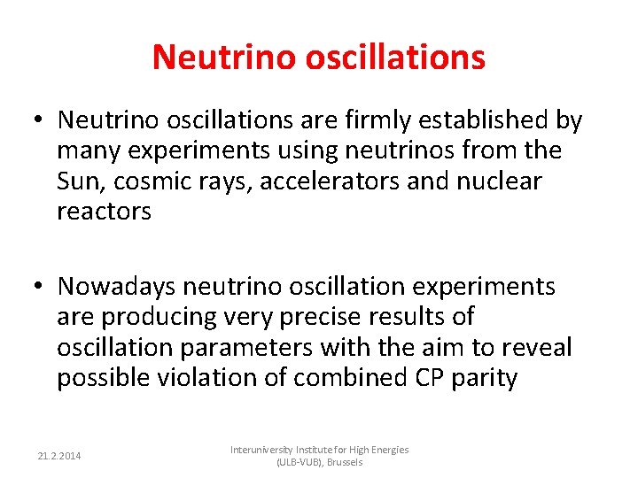 Neutrino oscillations • Neutrino oscillations are firmly established by many experiments using neutrinos from