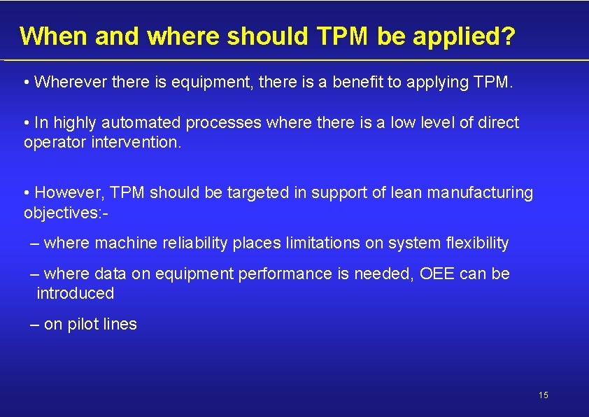 When and where should TPM be applied? • Wherever there is equipment, there is