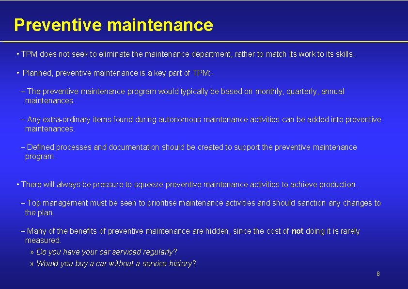 Preventive maintenance • TPM does not seek to eliminate the maintenance department, rather to