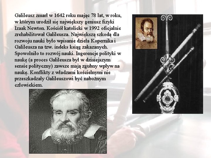 Galileusz zmarł w 1642 roku mając 78 lat, w roku, w którym urodził się