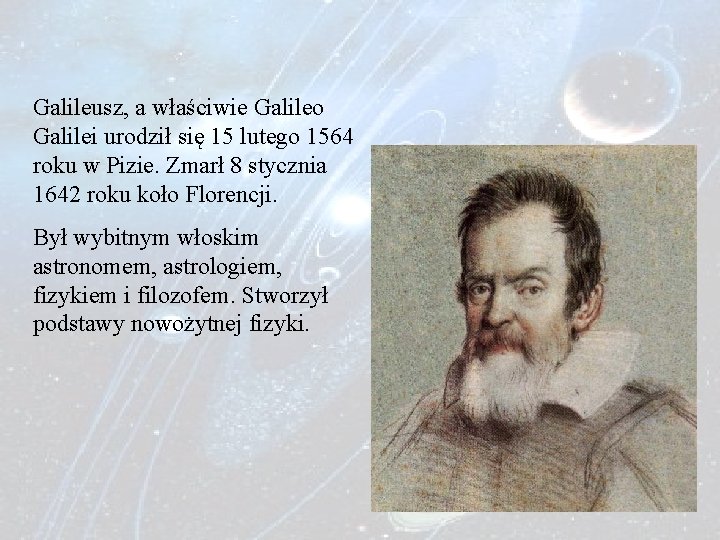 Galileusz, a właściwie Galileo Galilei urodził się 15 lutego 1564 roku w Pizie. Zmarł