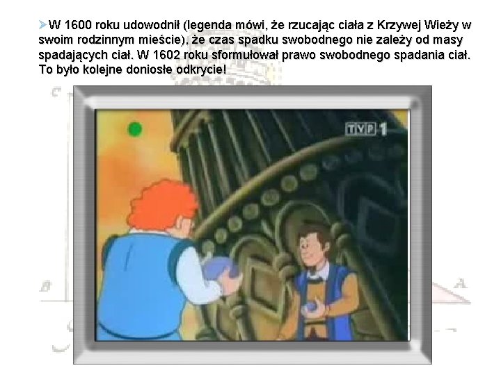 ØW 1600 roku udowodnił (legenda mówi, że rzucając ciała z Krzywej Wieży w swoim