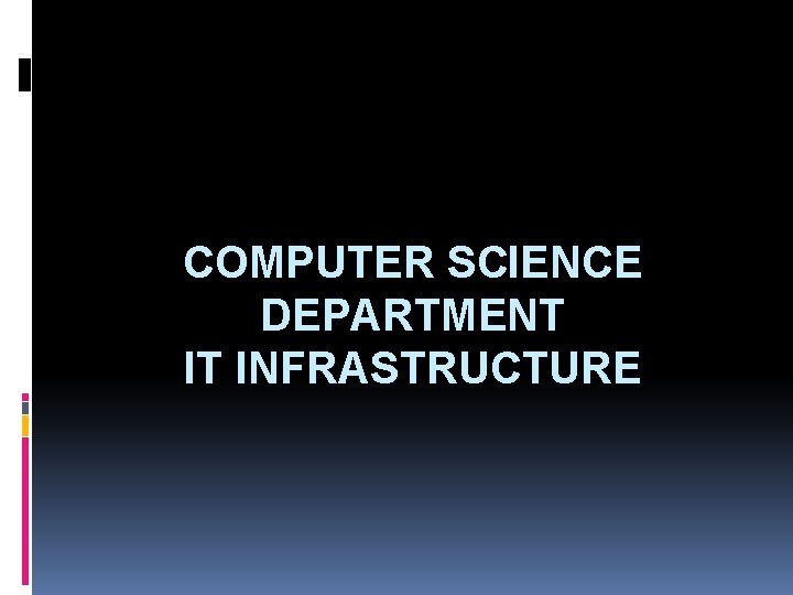 COMPUTER SCIENCE DEPARTMENT IT INFRASTRUCTURE 