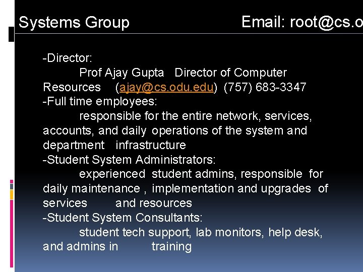Systems Group Email: root@cs. o -Director: Prof Ajay Gupta Director of Computer Resources (ajay@cs.